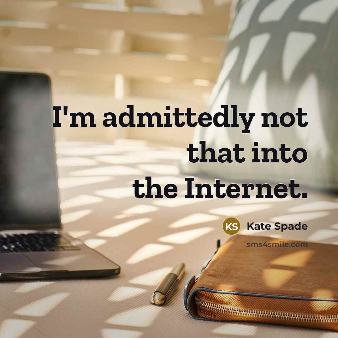 “I'm admittedly not that into the Internet.” quote by Kate Spade