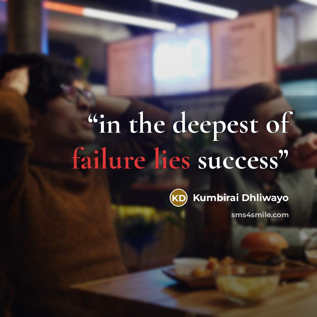 “in the deepest of failure lies success” quote by Kumbirai Dhliwayo