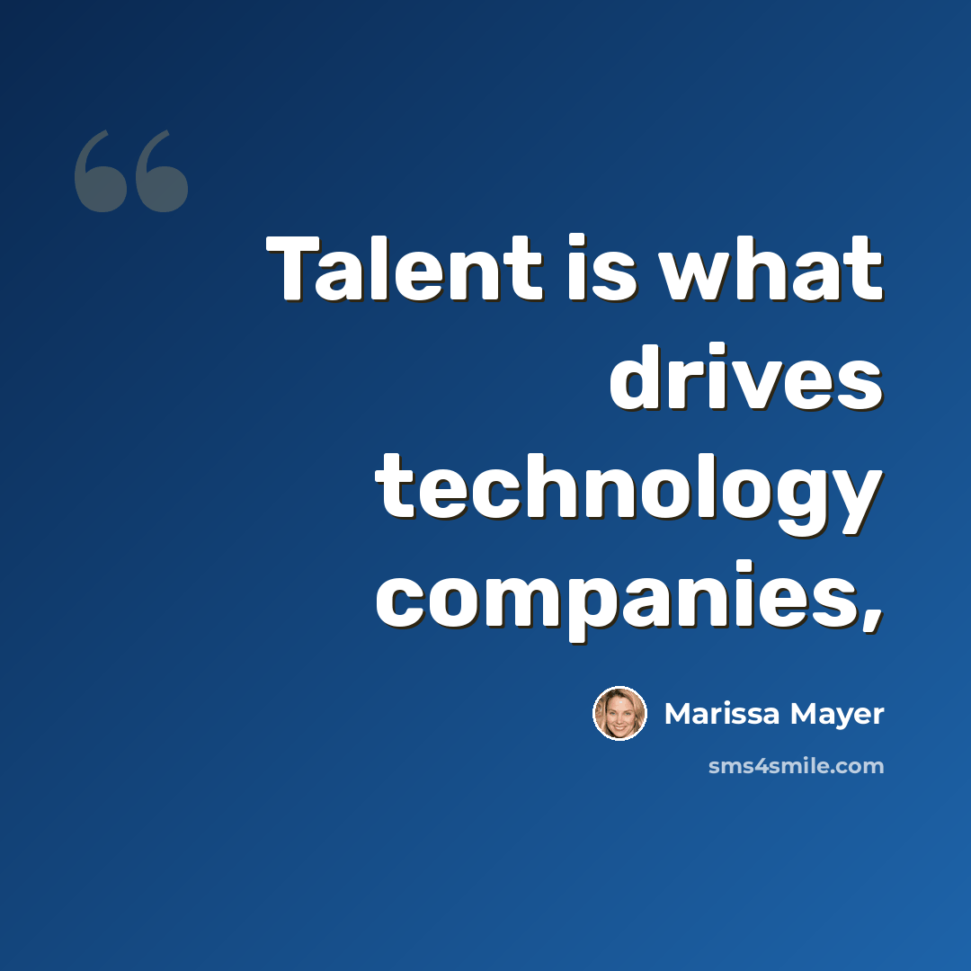 “Talent is what drives technology companies,” quote by Marissa Mayer