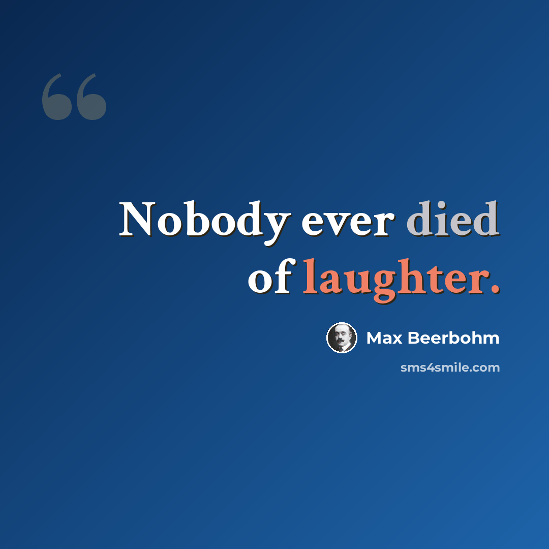“Nobody ever died of laughter.” quote by Max Beerbohm