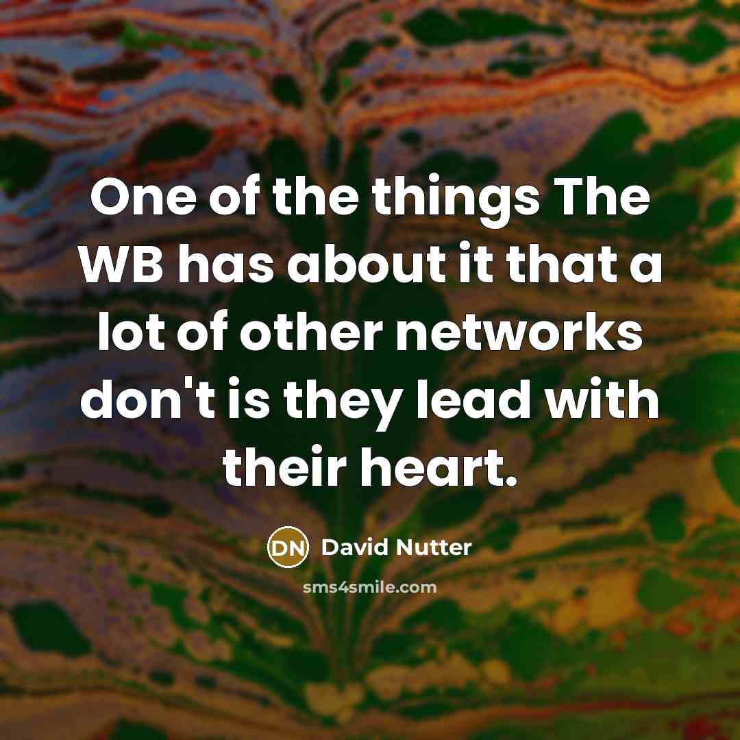 “One of the things The WB has about it that a lot of other networks don't is they lead with their heart.” quote by David Nutter