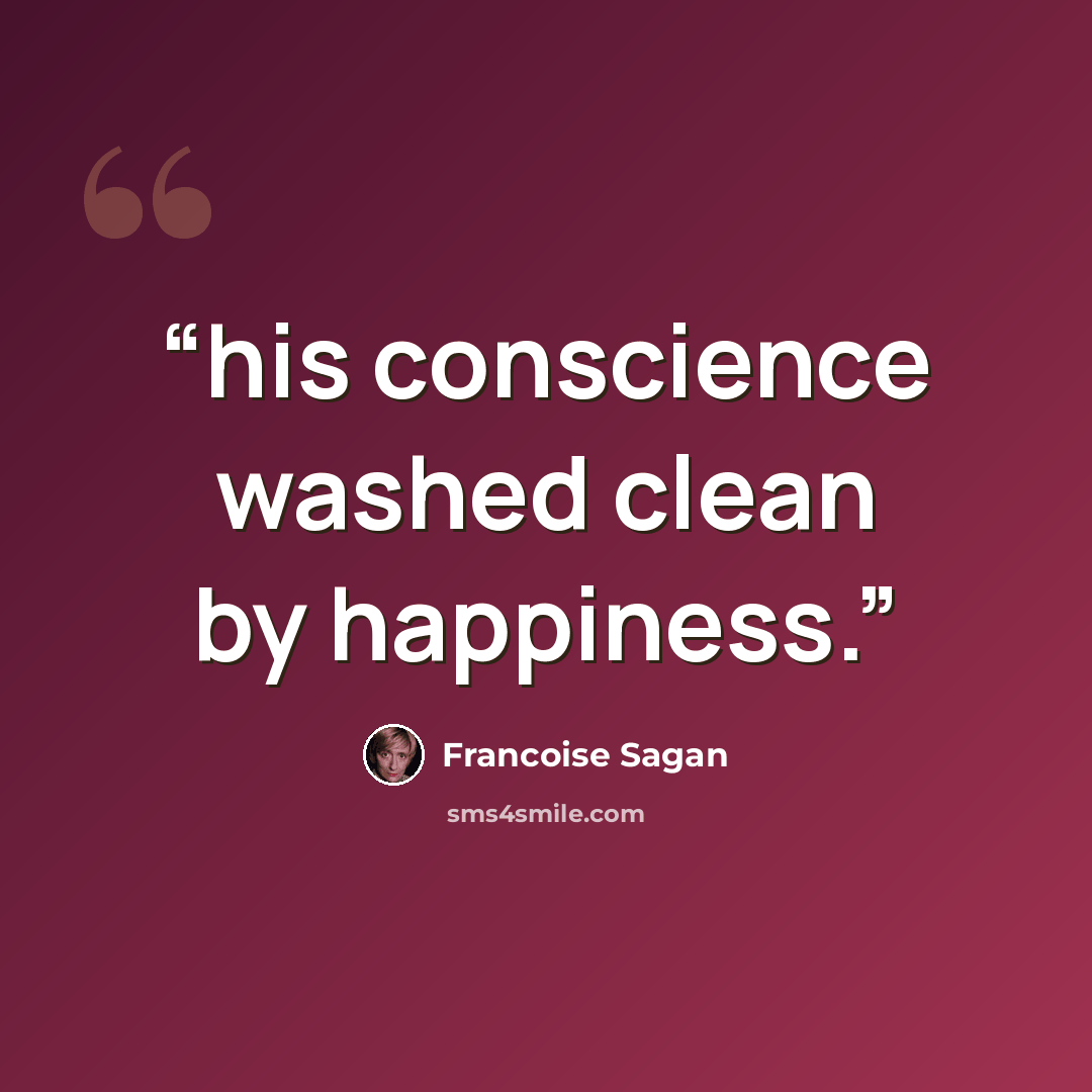 “his conscience washed clean by happiness.” quote by Françoise Sagan