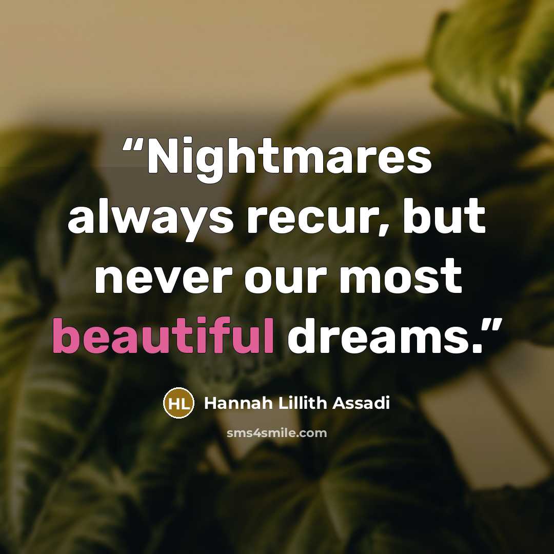 “Nightmares always recur, but never our most beautiful dreams.” quote by Hannah Lillith Assadi