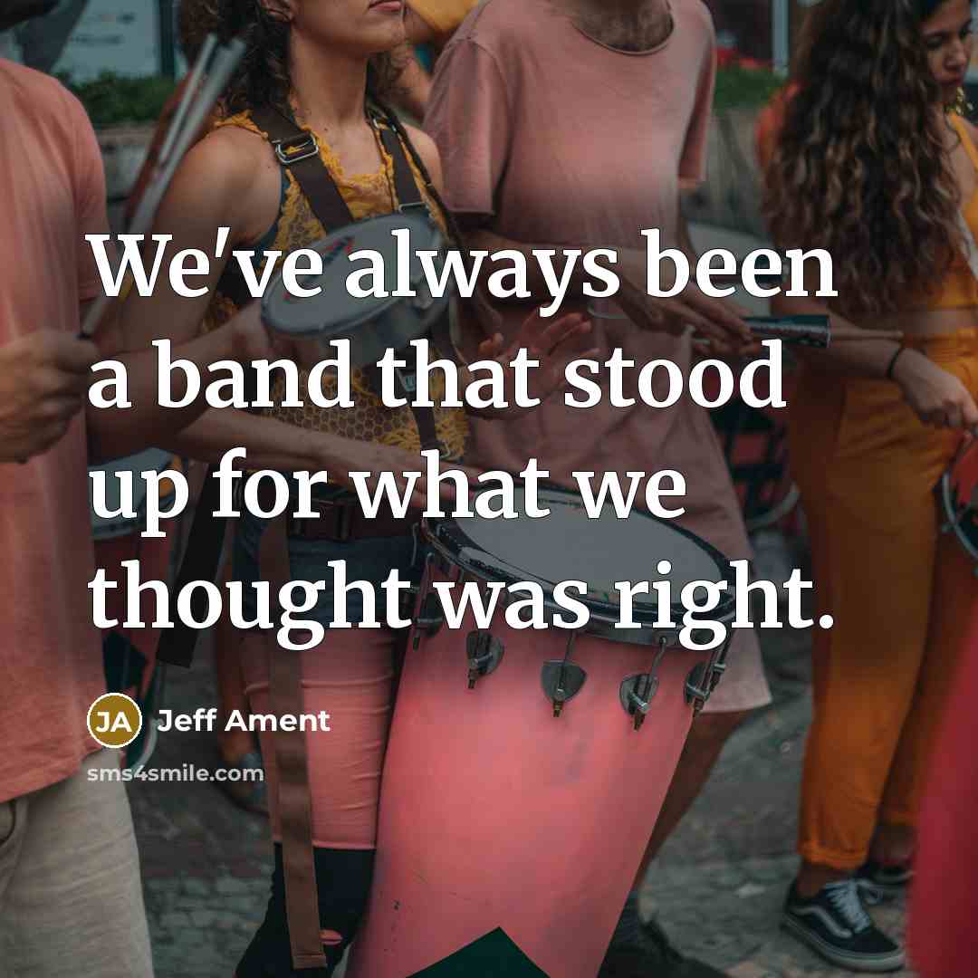 “We've always been a band that stood up for what we thought was right.” quote by Jeff Ament