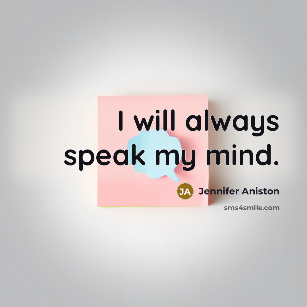 “I will always speak my mind.” quote by Jennifer Aniston