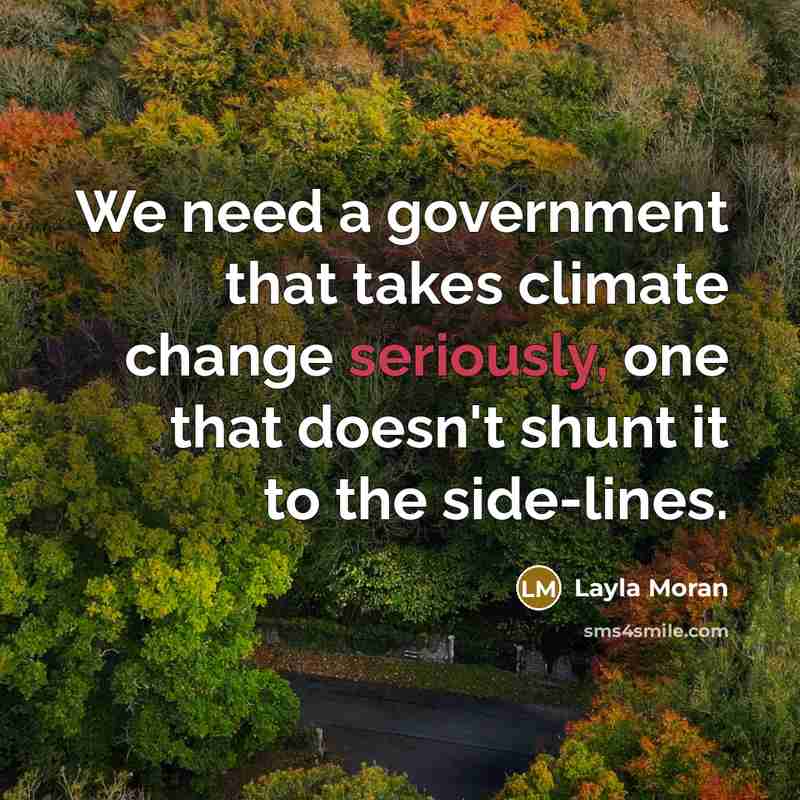 “We need a government that takes climate change seriously, one that doesn't shunt it to the side-lines.” quote by Layla Moran
