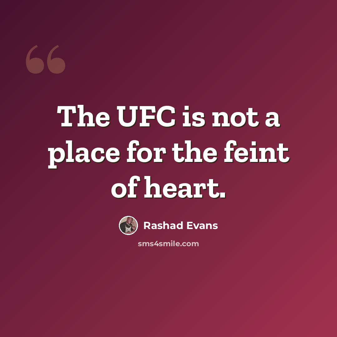 “The UFC is not a place for the feint of heart.” quote by Rashad Evans