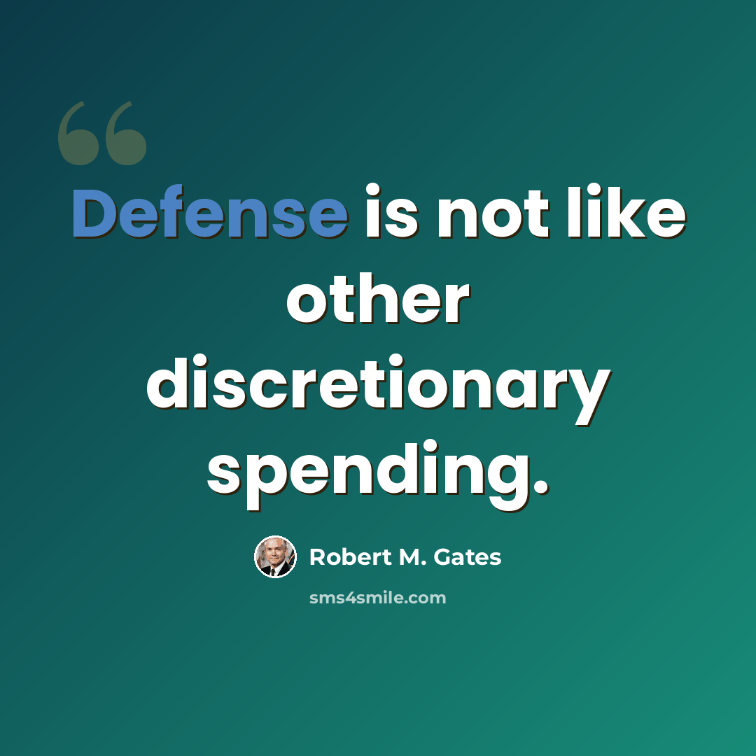 “Defense is not like other discretionary spending.” quote by Robert M. Gates