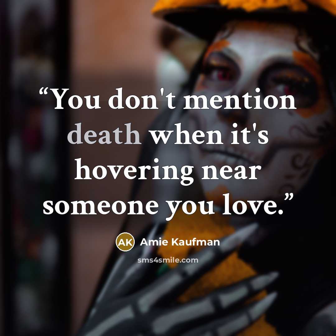 “You don't mention death when it's hovering near someone you love.” quote by Amie Kaufman