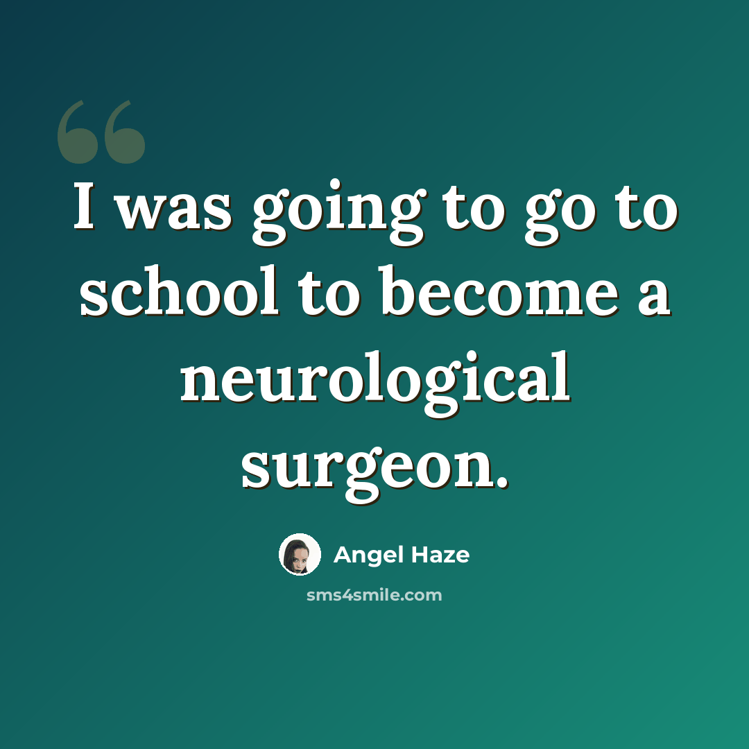 “I was going to go to school to become a neurological surgeon.” quote by Angel Haze
