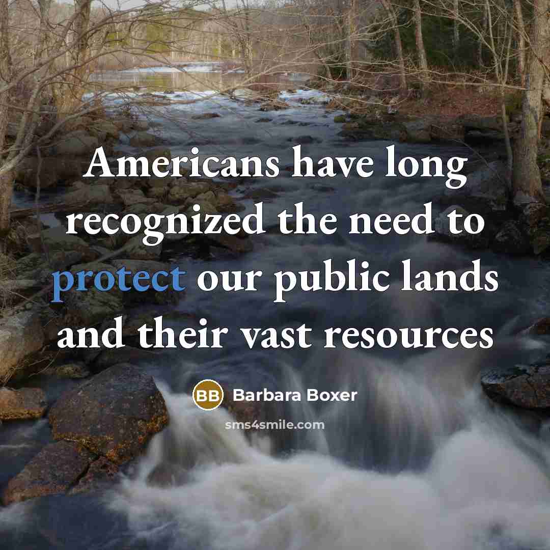 “Americans have long recognized the need to protect our public lands and their vast resources” quote by Barbara Boxer
