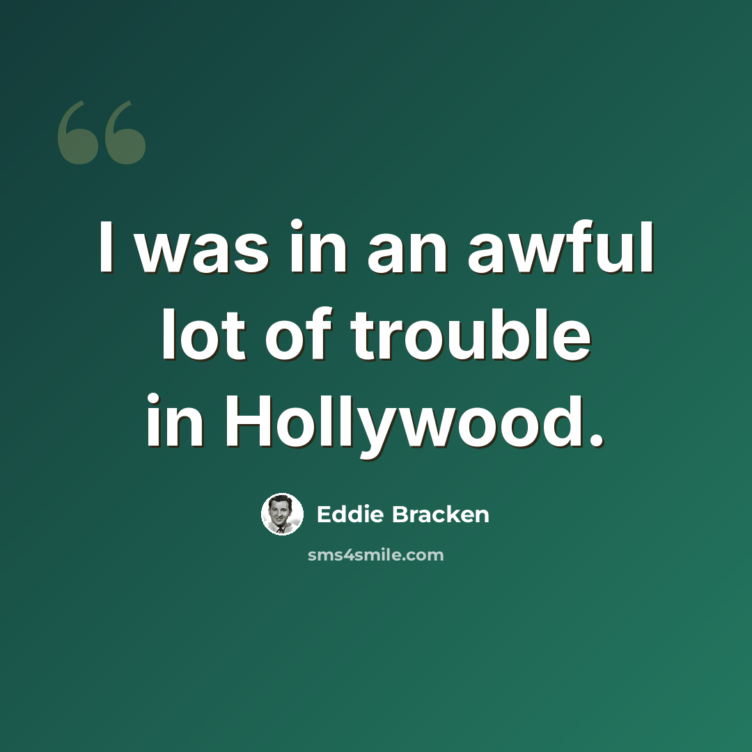 “I was in an awful lot of trouble in Hollywood.” quote by Eddie Bracken