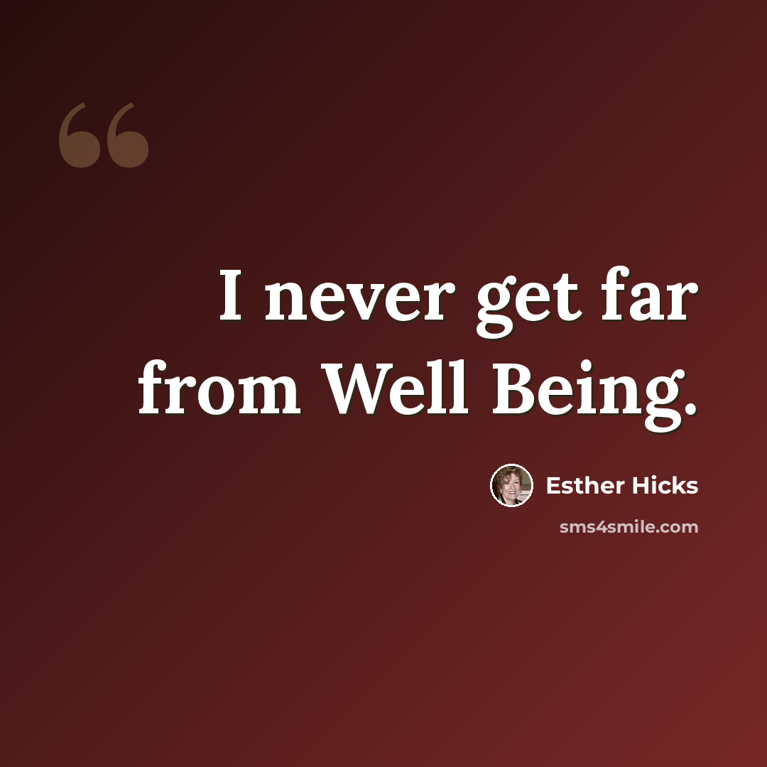 “I never get far from Well Being.” quote by Esther Hicks