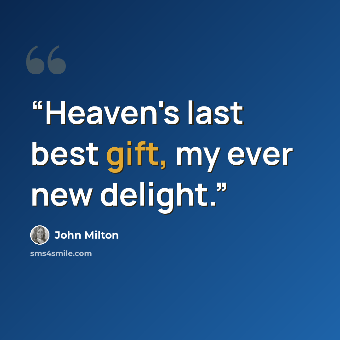“Heaven's last best gift, my ever new delight.” quote by John Milton