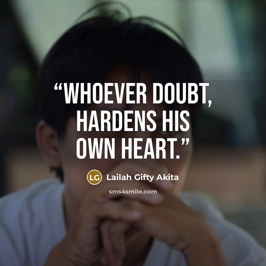 “Whoever doubt, hardens his own heart.” quote by Lailah Gifty Akita