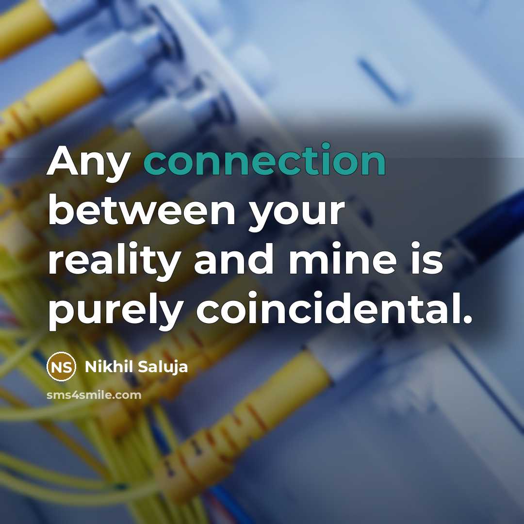 “Any connection between your reality and mine is purely coincidental.” quote by Nikhil Saluja