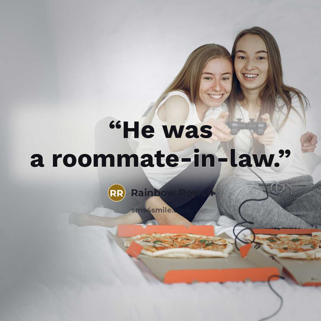 “He was a roommate-in-law.” quote by Rainbow Rowell