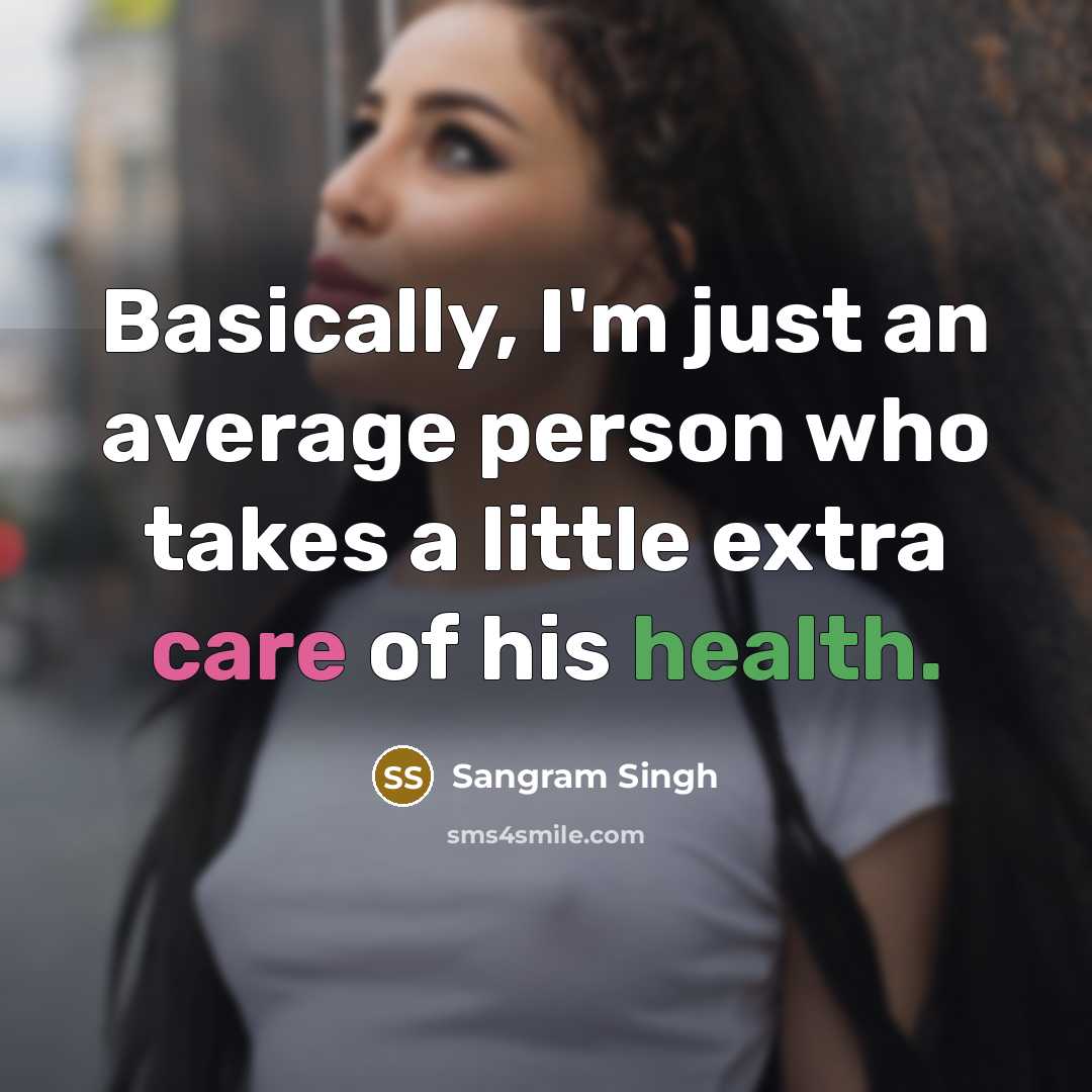 “Basically, I'm just an average person who takes a little extra care of his health.” quote by Sangram Singh