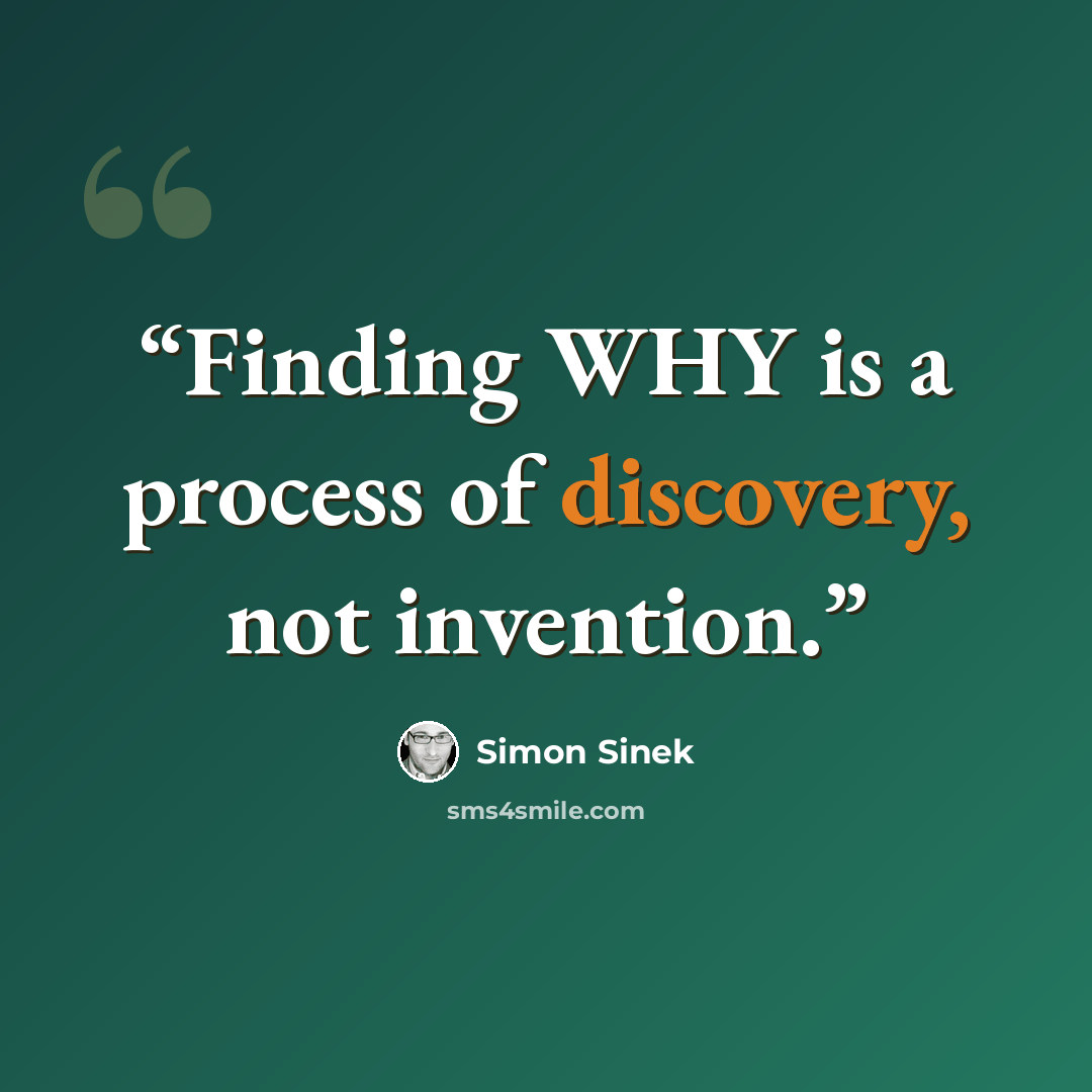 “Finding WHY is a process of discovery, not invention.” quote by Simon Sinek