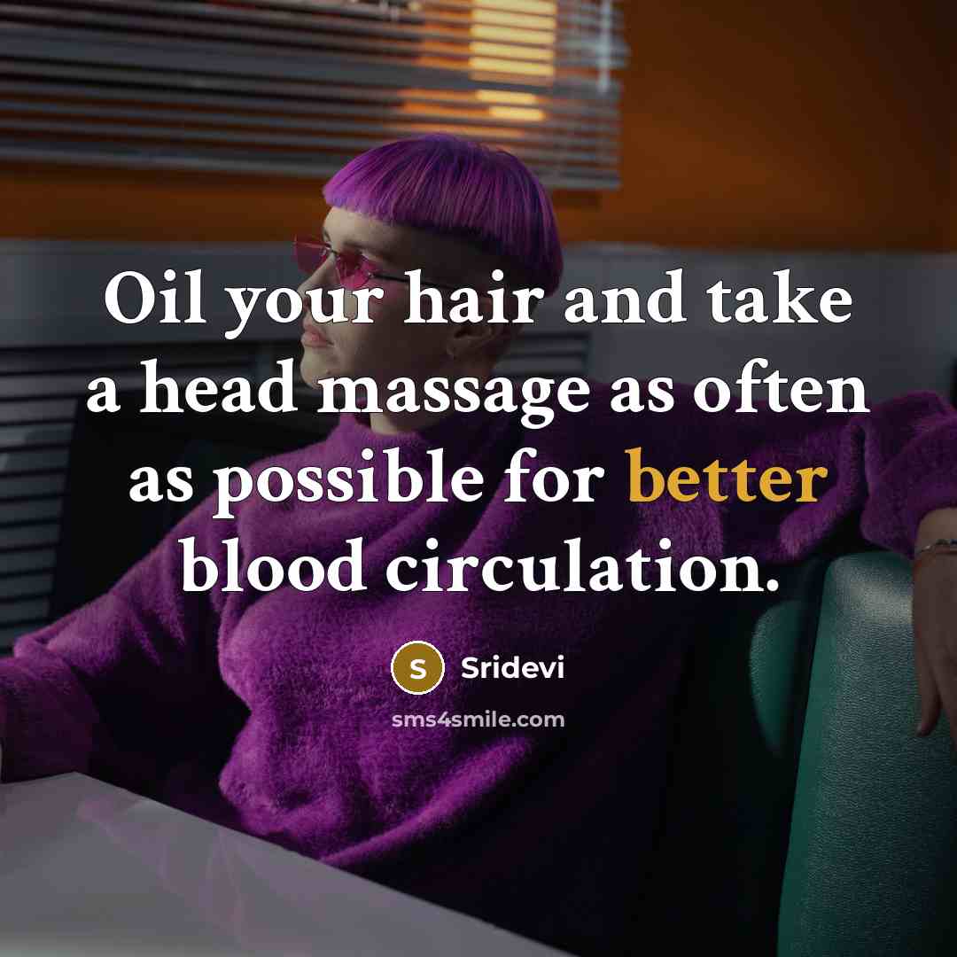 “Oil your hair and take a head massage as often as possible for better blood circulation.” quote by Sridevi