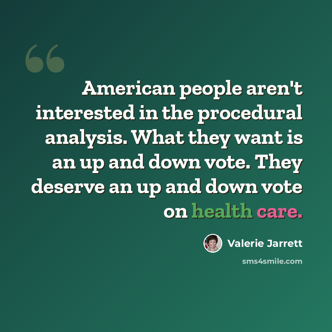 “American people aren't interested in the procedural analysis. What they want is an up and down vote. They deserve an up and down vote on health care.” quote by Valerie Jarrett