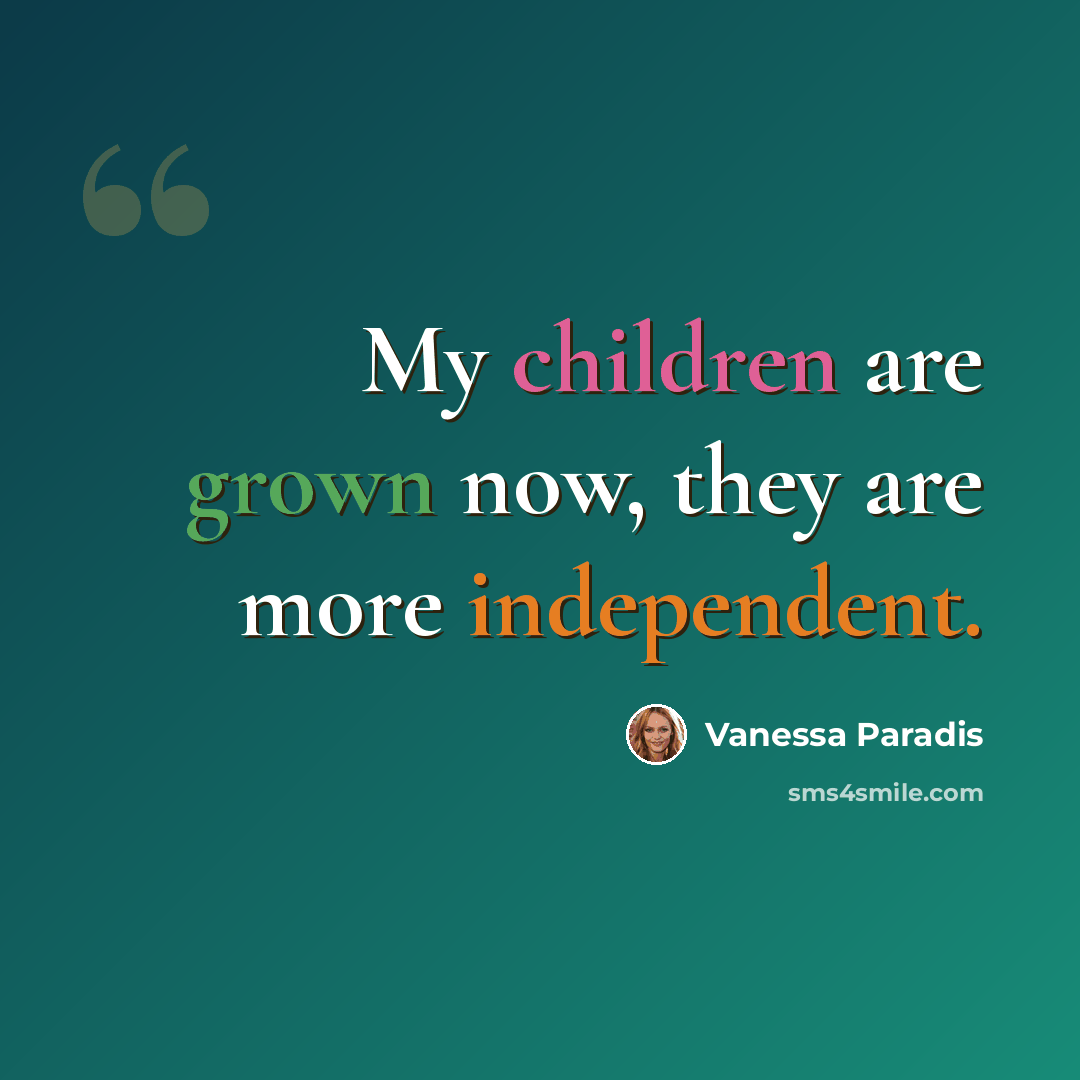 “My children are grown now, they are more independent.” quote by Vanessa Paradis