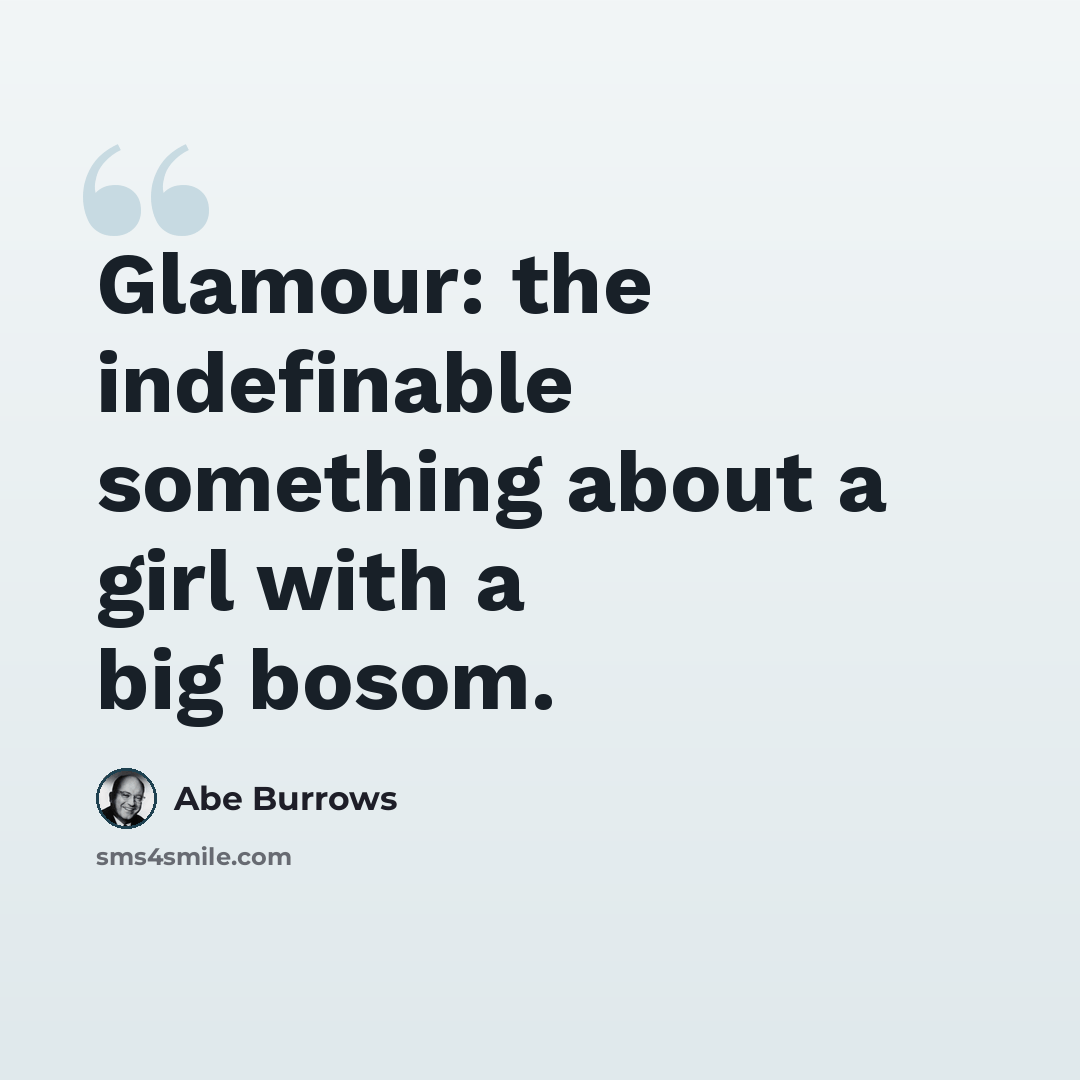 “Glamour: the indefinable something about a girl with a big bosom.” quote by Abe Burrows