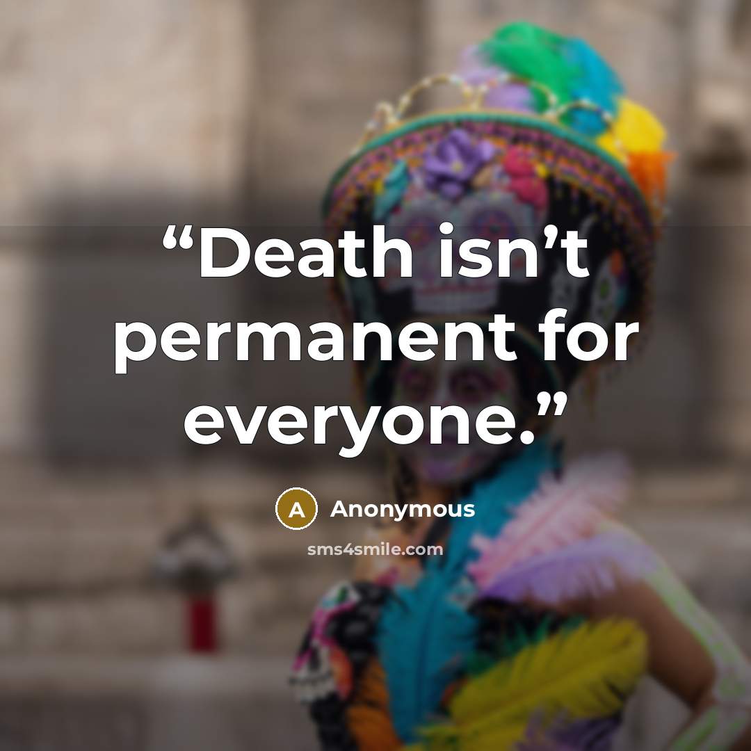 “Death isn’t permanent for everyone.” quote by Anonymous