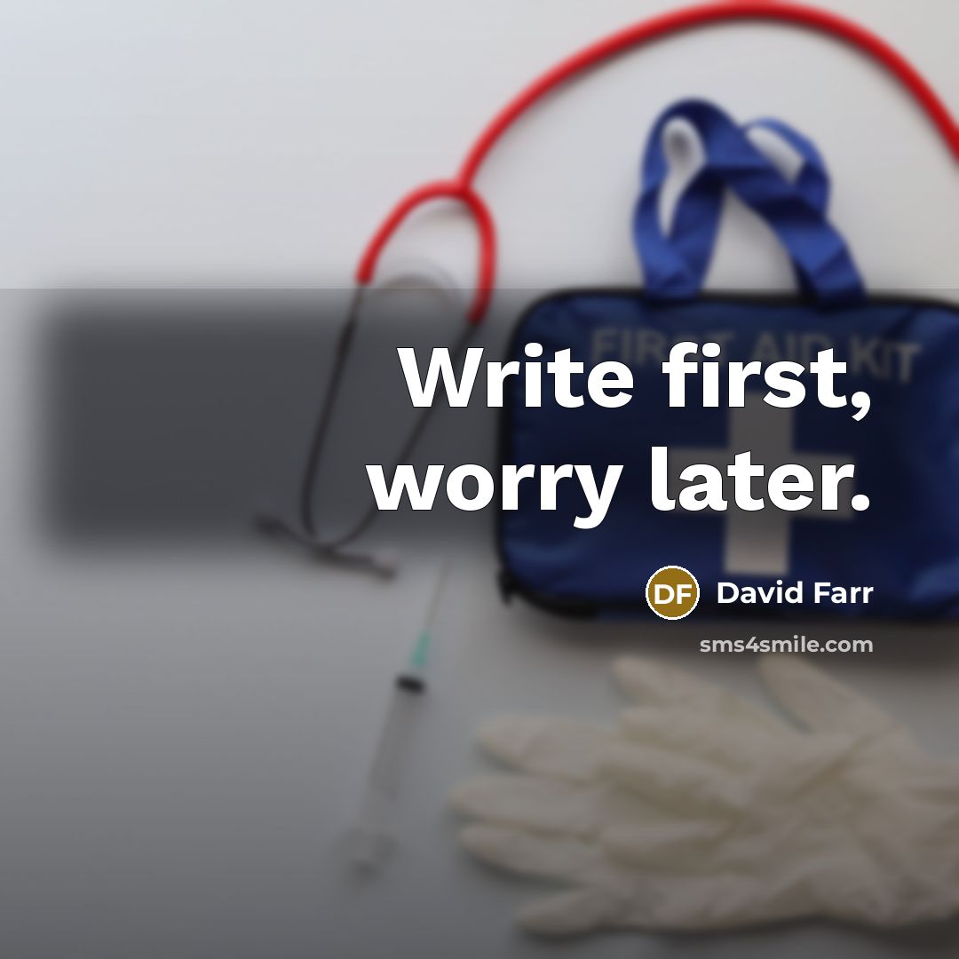 “Write first, worry later.” quote by David Farr