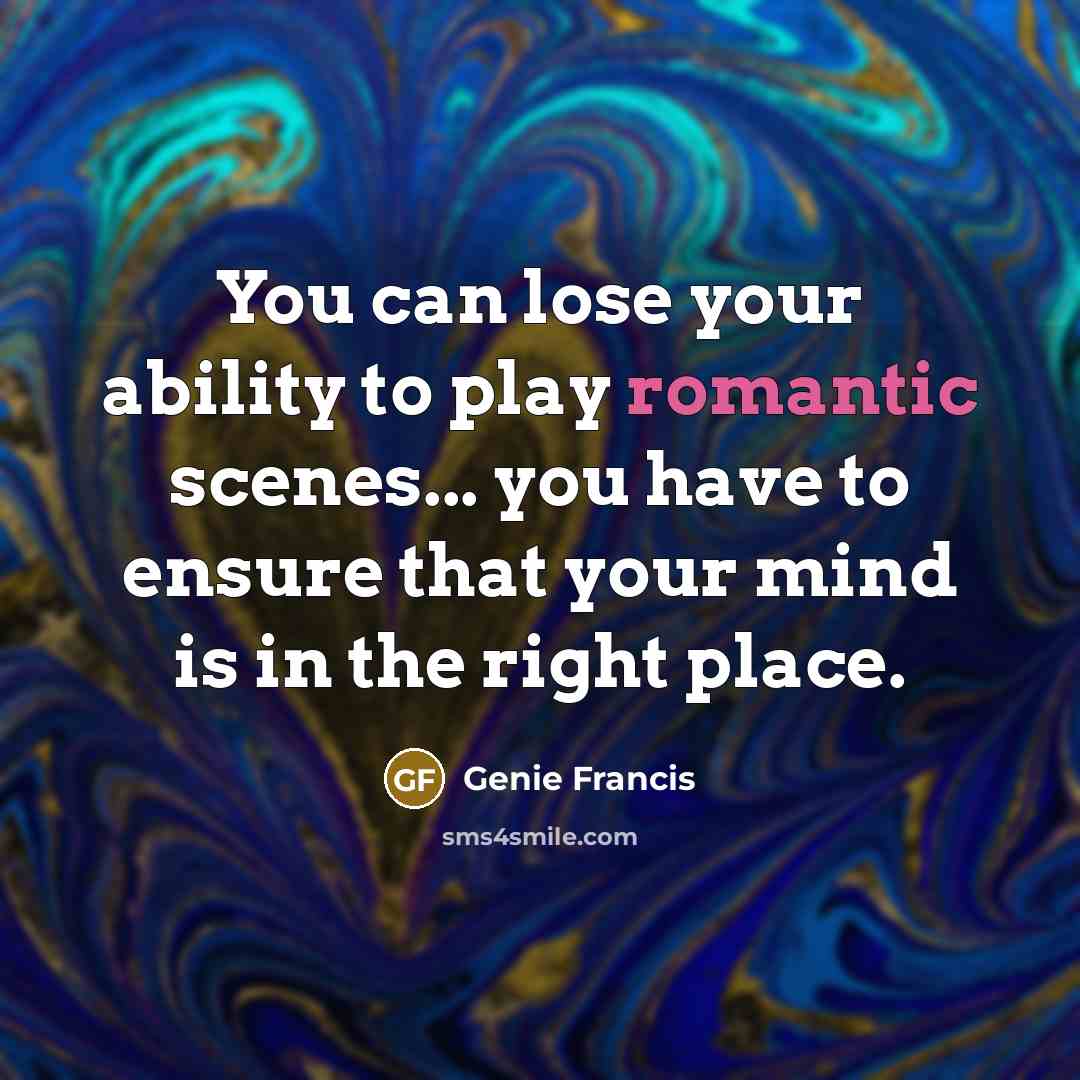 “You can lose your ability to play romantic scenes... you have to ensure that your mind is in the right place.” quote by Genie Francis