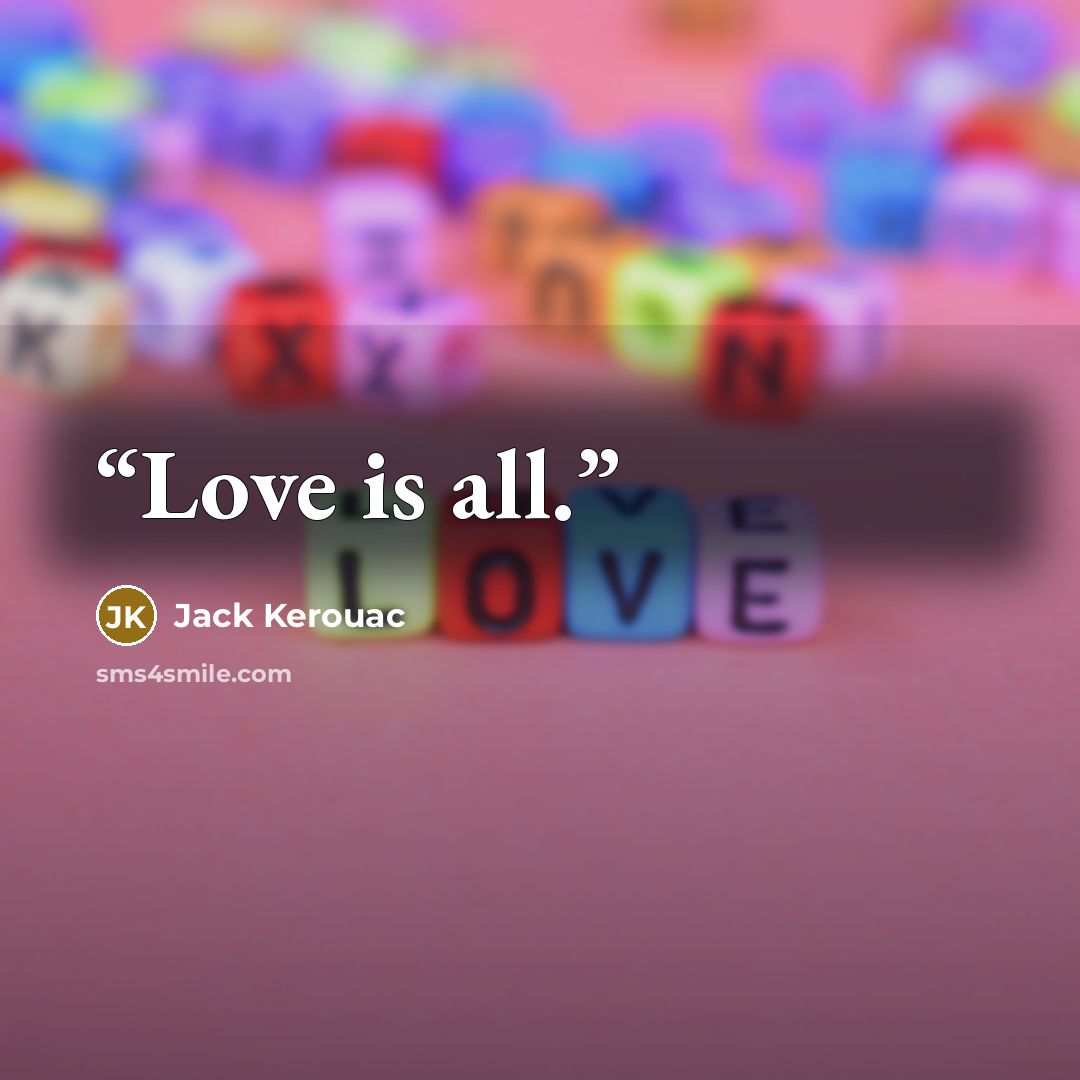 “Love is all.” quote by Jack Kerouac