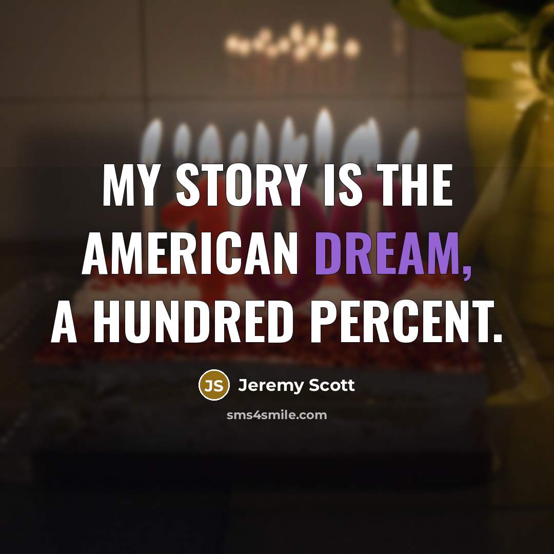 “My story is the American Dream, a hundred percent.” quote by Jeremy Scott