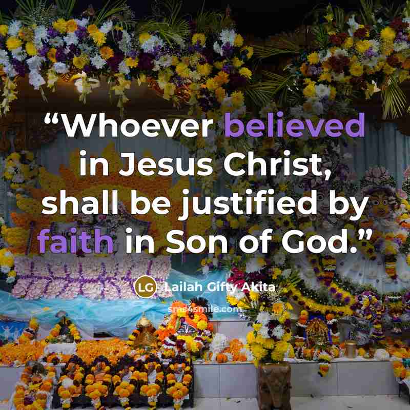 “Whoever believed in Jesus Christ, shall be justified by faith in Son of God.” quote by Lailah Gifty Akita