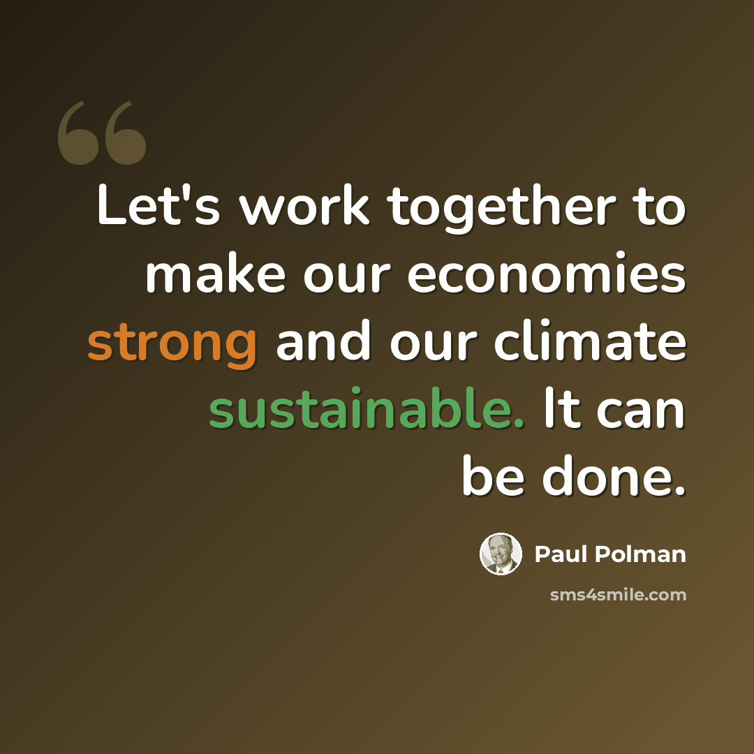“Let's work together to make our economies strong and our climate sustainable. It can be done.” quote by Paul Polman