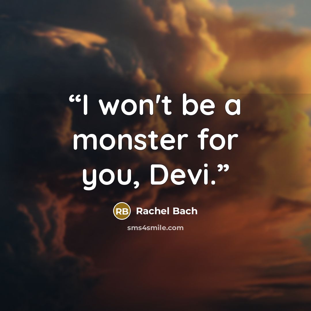 “I won't be a monster for you, Devi.” quote by Rachel Bach