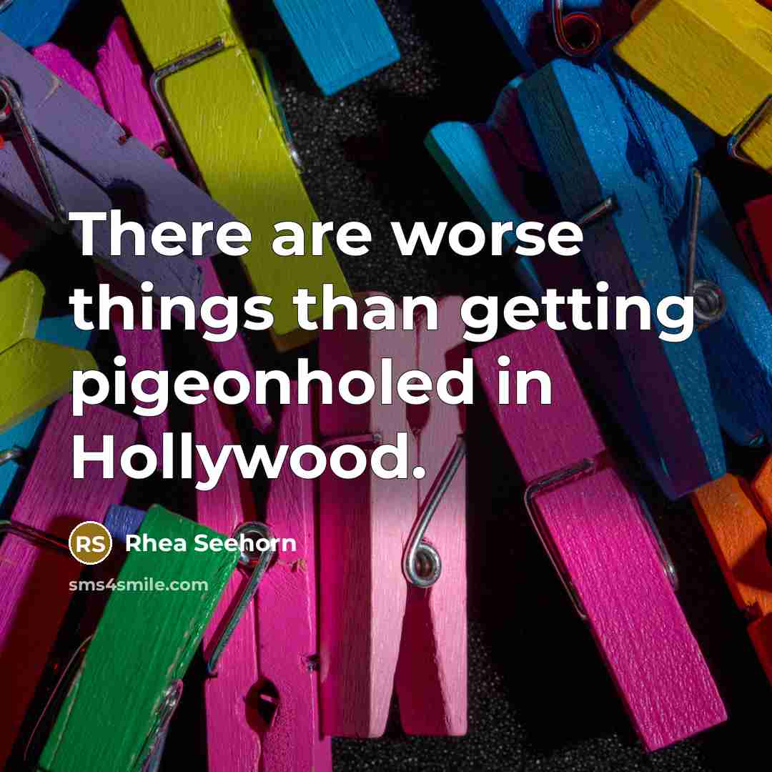 “There are worse things than getting pigeonholed in Hollywood.” quote by Rhea Seehorn
