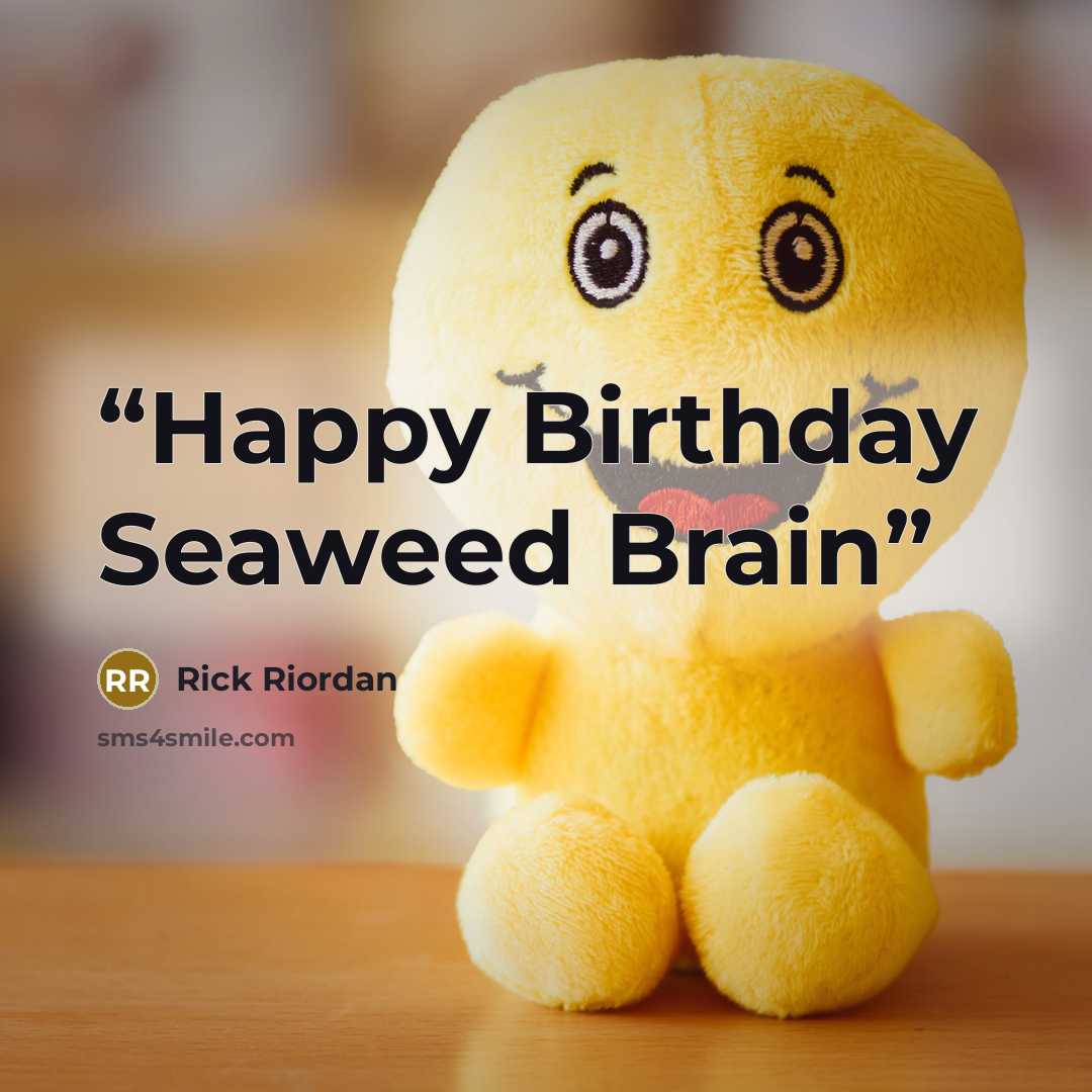 “Happy Birthday Seaweed Brain” quote by Rick Riordan
