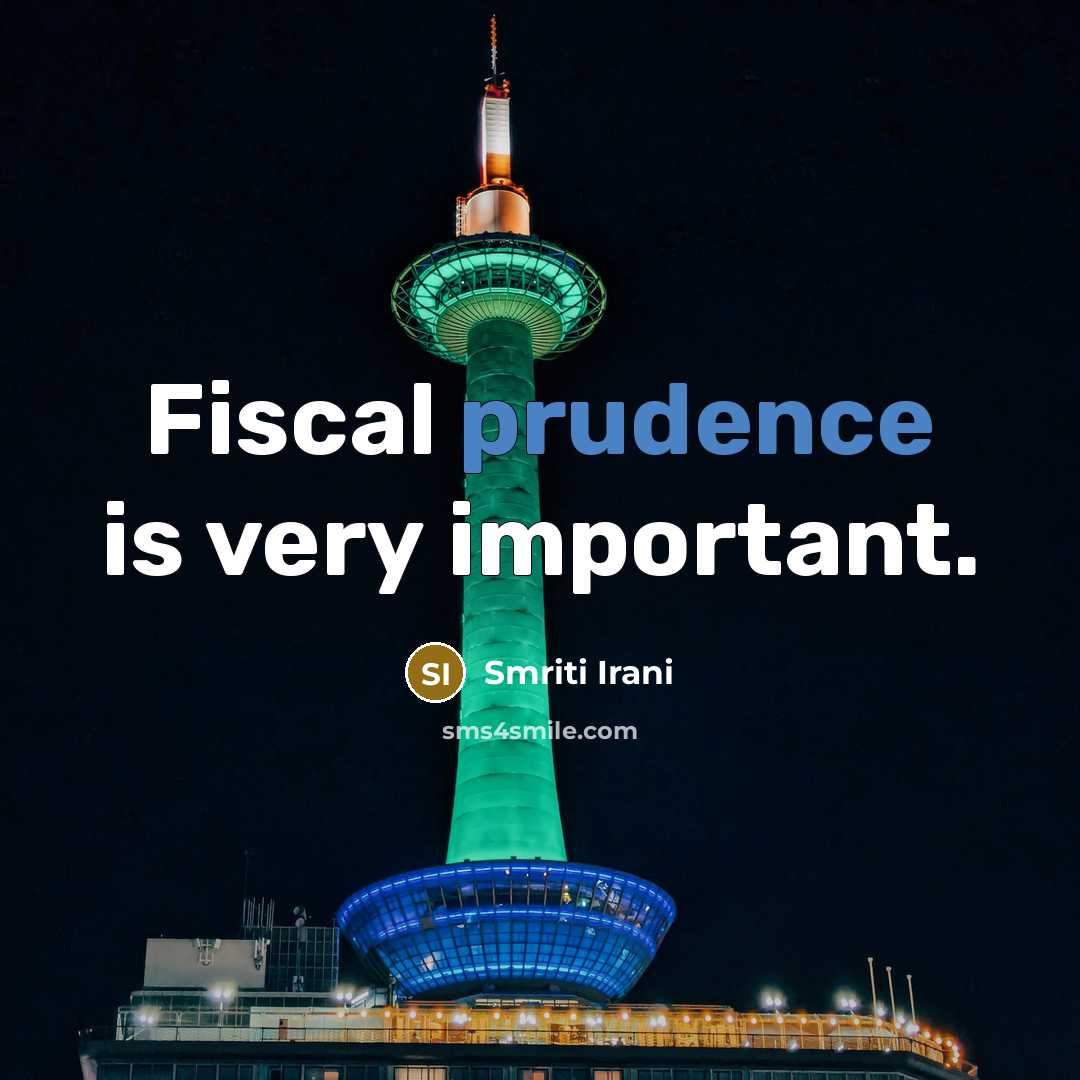 “Fiscal prudence is very important.” quote by Smriti Irani