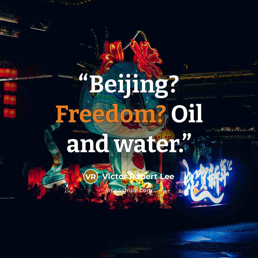 “Beijing? Freedom? Oil and water.” quote by Victor Robert Lee