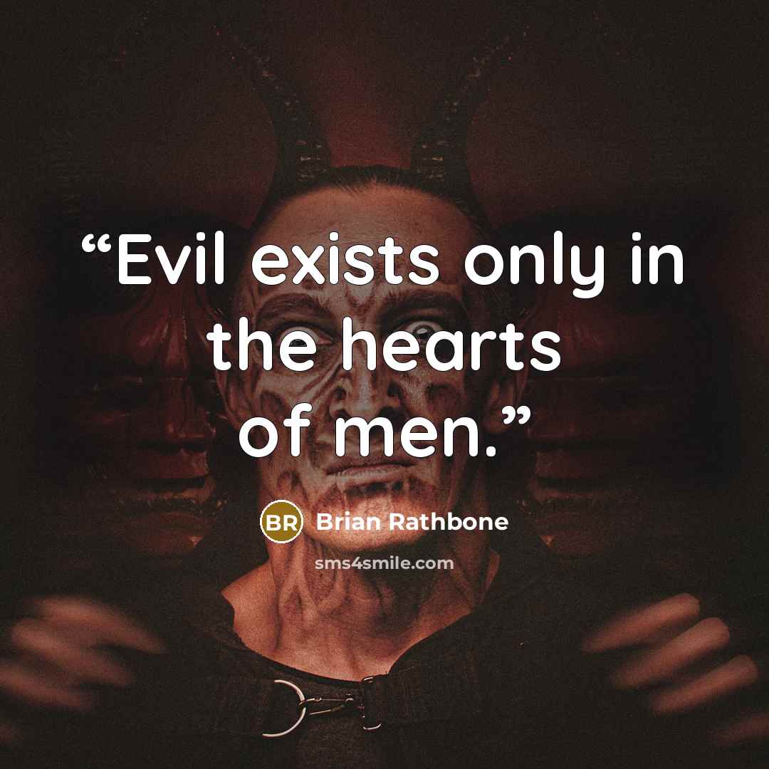 “Evil exists only in the hearts of men.” quote by Brian Rathbone