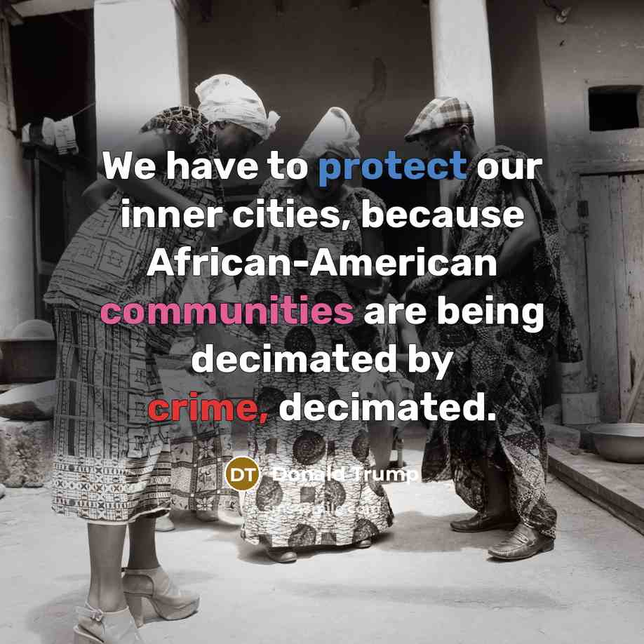 “We have to protect our inner cities, because African-American communities are being decimated by crime, decimated.” quote by Donald Trump