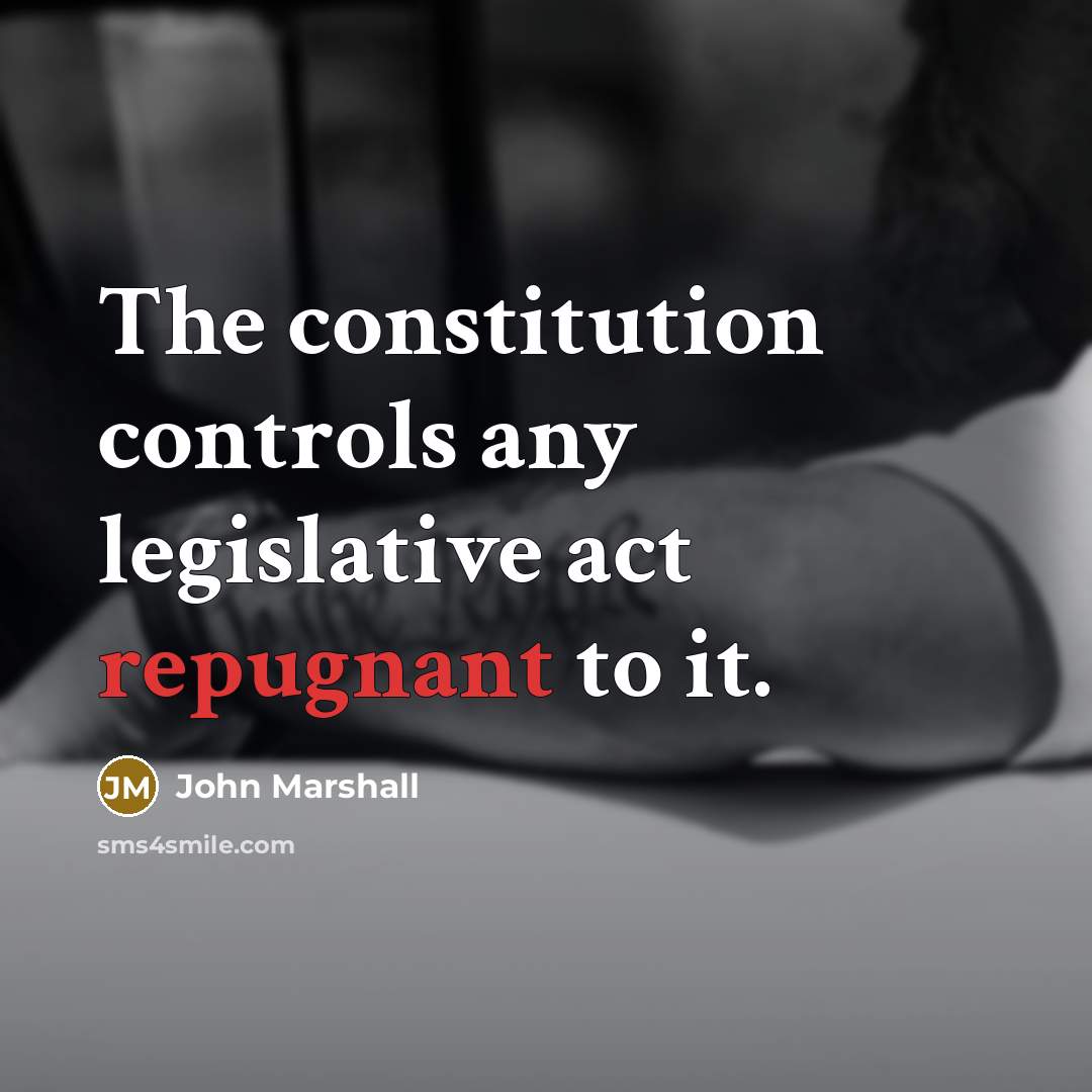 “The constitution controls any legislative act repugnant to it.” quote by John Marshall