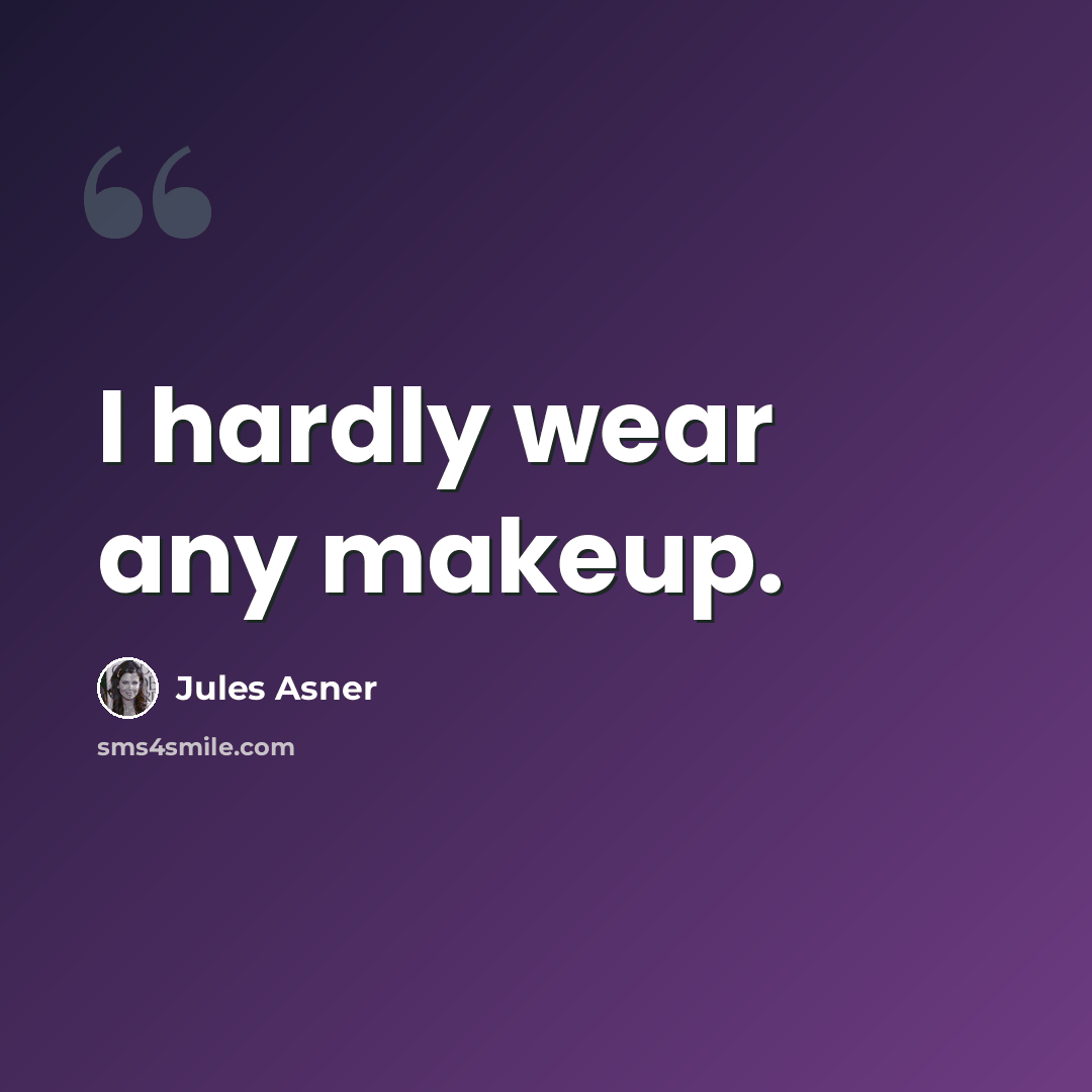 “I hardly wear any makeup.” quote by Jules Asner