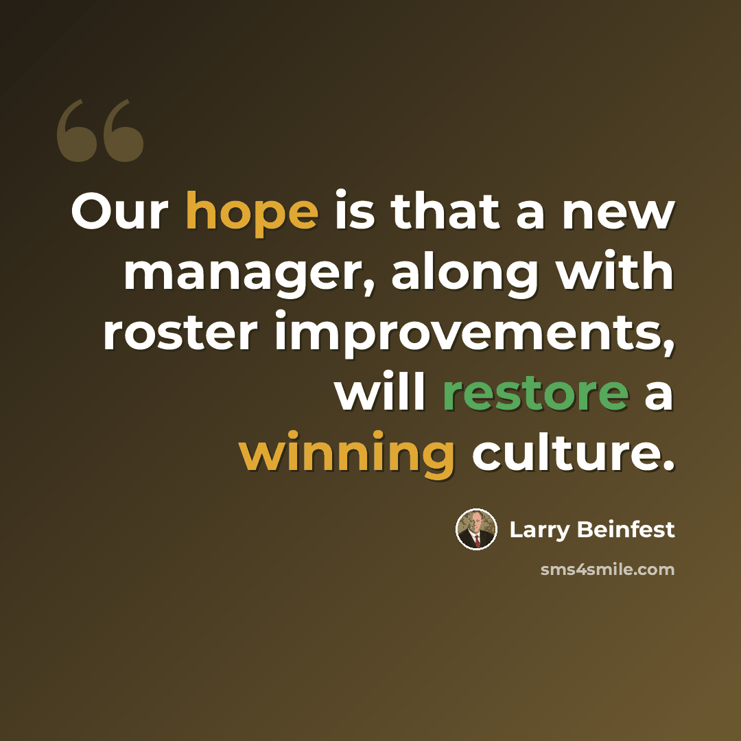 “Our hope is that a new manager, along with roster improvements, will restore a winning culture.” quote by Larry Beinfest