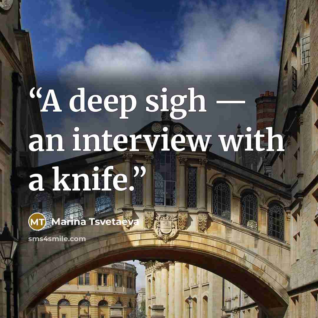“A deep sigh — an interview with a knife.” quote by Marina Tsvetaeva