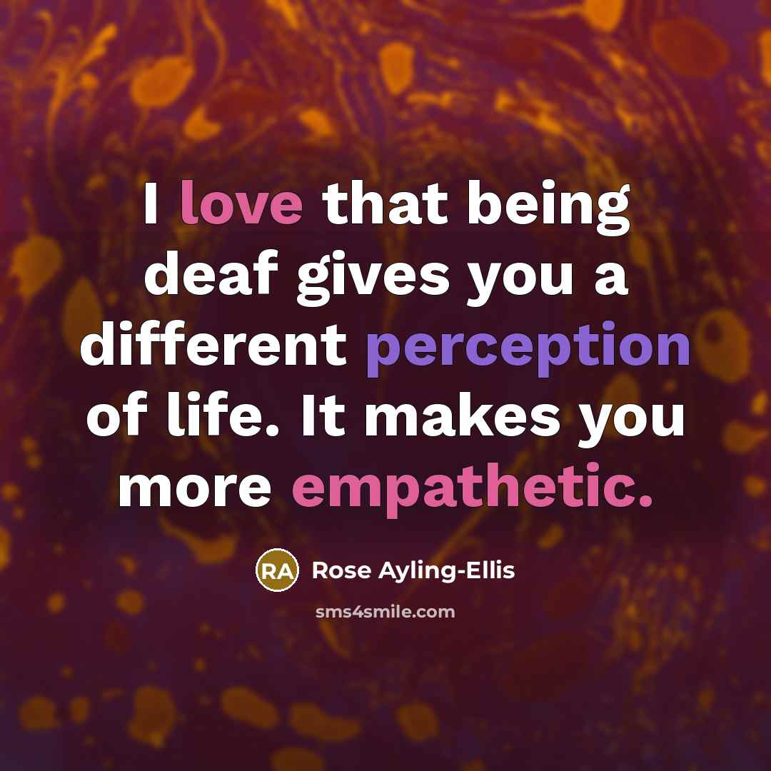 “I love that being deaf gives you a different perception of life. It makes you more empathetic.” quote by Rose Ayling-Ellis