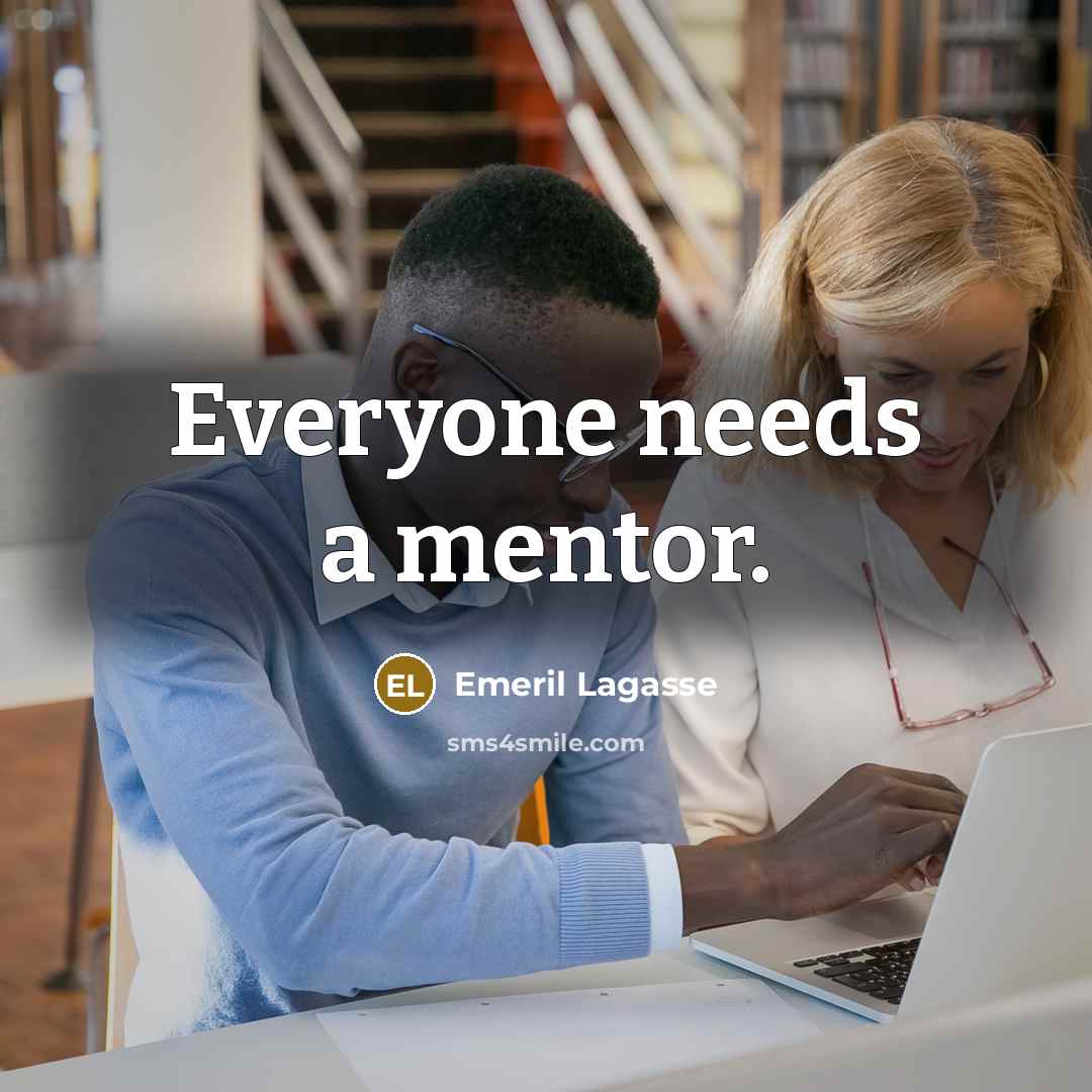 “Everyone needs a mentor.” quote by Emeril Lagasse