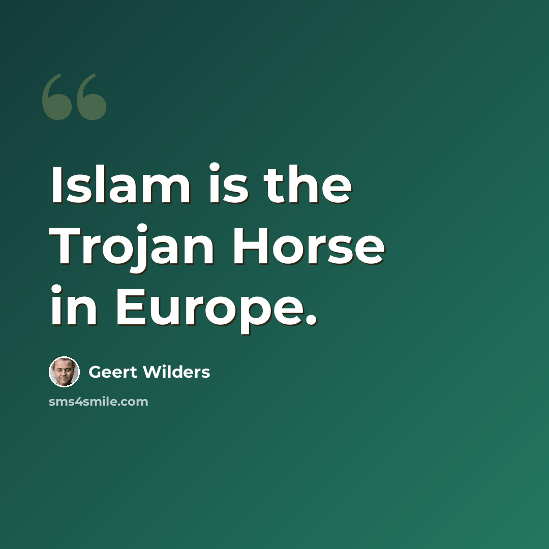 “Islam is the Trojan Horse in Europe.” quote by Geert Wilders