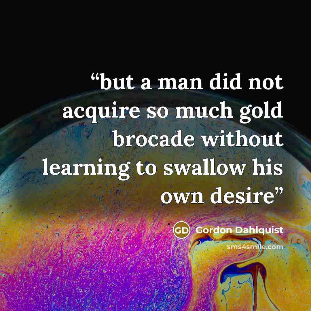 “but a man did not acquire so much gold brocade without learning to swallow his own desire” quote by Gordon Dahlquist