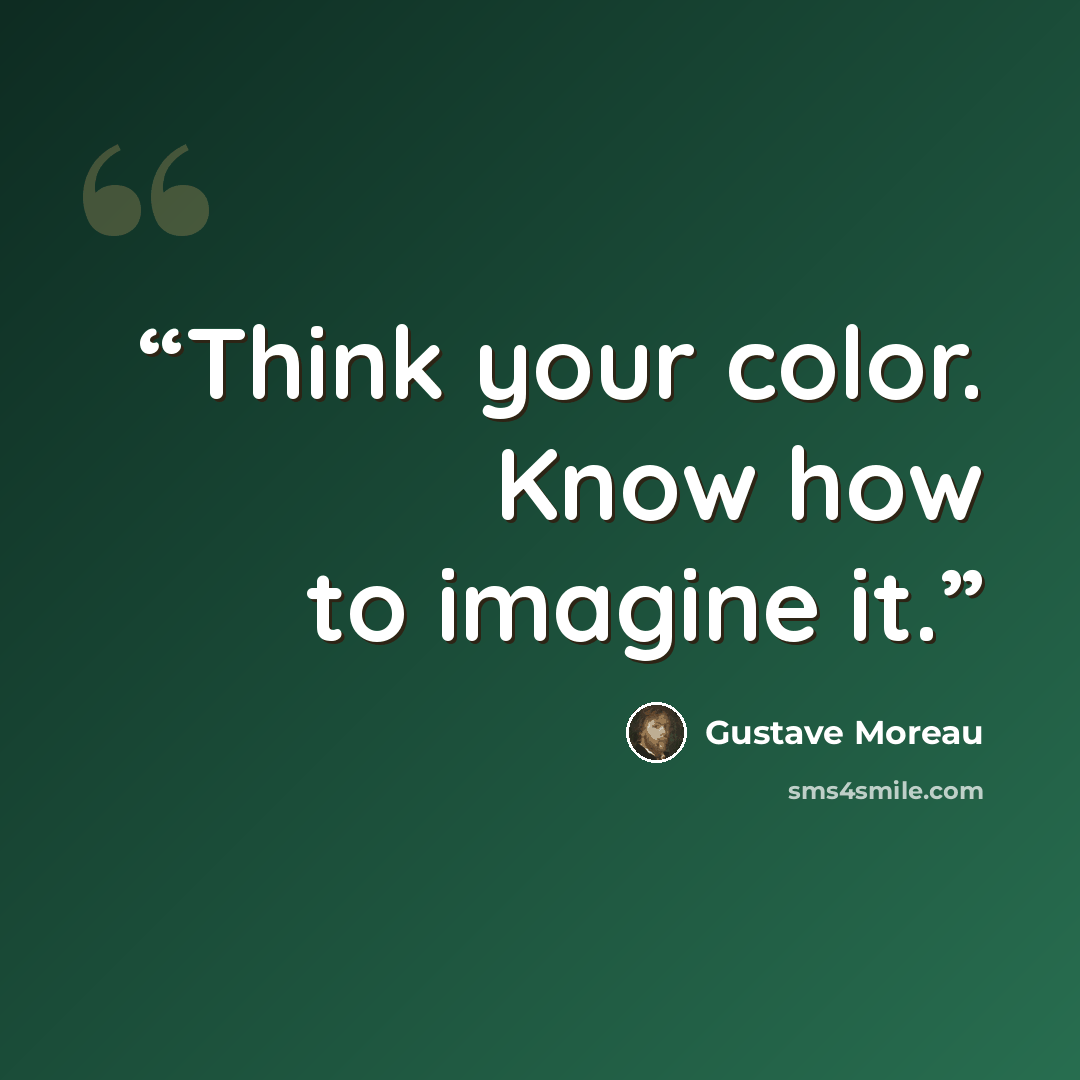 “Think your color. Know how to imagine it.” quote by Gustave Moreau